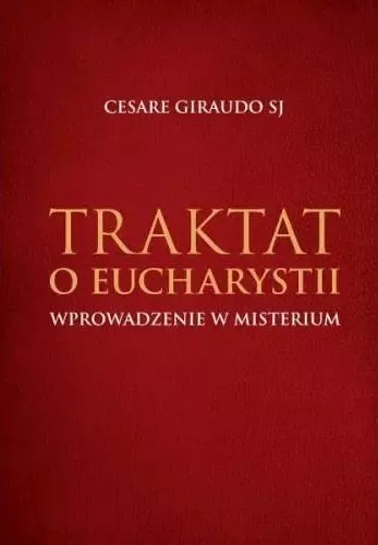 Traktat o Eucharystii. Wprowadzenie w misterium zdjęcie 1