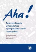 Aha! Twórcze olśnienia w matematyce z perspektywy ucznia i nauczyciela