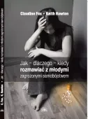 Jak, dlaczego, kiedy rozmawiać z młodymi zagrożonymi samobójstwem