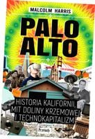 PALO ALTO. HISTORIA KALIFORNII, MIT DOLINY. . . MALCOLM HARRIS