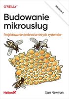 Budowanie mikrousług. Projektowanie drobnoziarnistych systemów Sam Newman