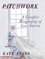 Patchwork: A Graphic Biography of Jane Austen Kate Evans