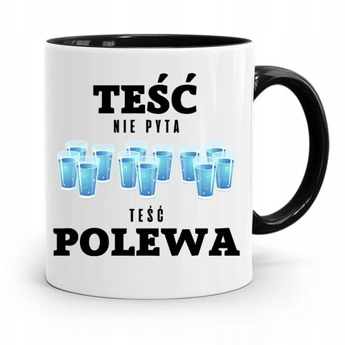 Kubek Czarny Dla Teścia Teść Nie Pyta Polewa! Z Nadrukiem Ze Zdjęciem na Arena.pl