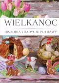 Wielkanoc. Histora, tradycje, potrawy