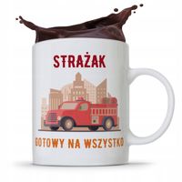Kubek Prezent Dla Strażaka Gotowy Na Wszystko Z Nadrukiem Ze Zdjęciem