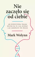Nie Zaczęło Się Od Ciebie. Jak Dziedziczona Trauma Wpływa Na To, Kim Jeste