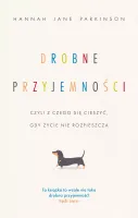 Drobne przyjemności, czyli z czego się cieszyć, gdy życie nie rozpieszcza
