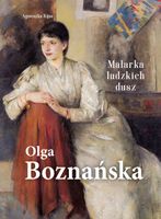 Olga Boznańska. Malarka ludzkich dusz Agnieszka Kijas