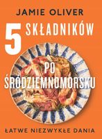 5 składników po śródziemnomorsku Jamie Oliver