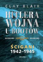 HITLERA WOJNA U-BOOTÓW. TOM 2: ŚCIGANI 1942-1945 BLAIR CLAY