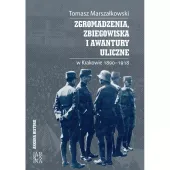 Zgromadzenia, zbiegowiska i awantury uliczne w Krakowie 1890-1918