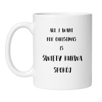 KUBEK "ALL I WANT FOR CHRISTMAS IS ŚWIĘTY KURWA SPOKÓJ"