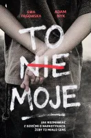 To Nie Moje. Jak Rozmawiać Z Dziećmi O Narkotykach, Żeby To Miało Sens