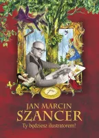 Jan Marcin Szancer. Ty Będziesz Ilustratorem!