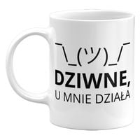 KUBEK DZIWNE, U MNIE DZIAŁA. PREZENT DLA INFORMATYKA, 330ML