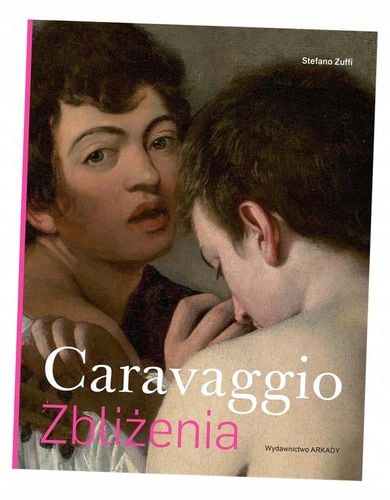 Caravaggio. Zbliżenia - Stefano Zuffi na Arena.pl