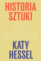 HISTORIA SZTUKI BEZ MĘŻCZYZN KATY HESSEL, MAŁGORZATA GLASENAPP