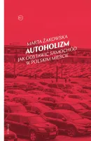 Autoholizm. Jak odstawić samochód w polskim mieście