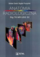 ANATOMIA RADIOLOGICZNA RTG TK MR USG BOHDAN DANIEL, BOGDAN PRUSZYŃSKI