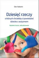 Dziesięć rzeczy, o których chciałoby ci powiedzieć dziecko z autyzmem