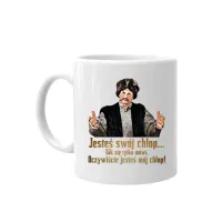 Jesteś swój chłop Tak się tylko mówi Oczywiście jesteś mój chłop KUBEK