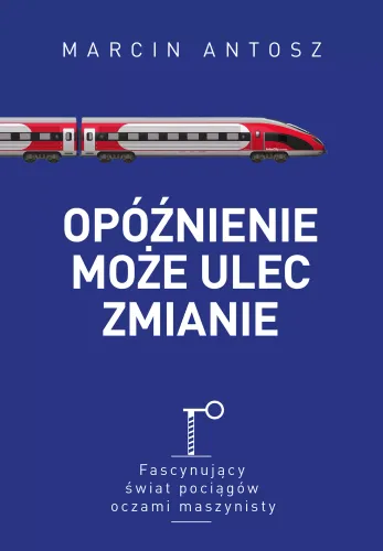 Opóźnienie Może Ulec Zmianie. Fascynujący Świat Pociągów Oczami Maszynisty na Arena.pl