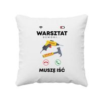 Warsztat dzwoni, muszę iść - poduszka na prezent