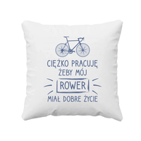 Ciężko pracuję, żeby mój rower miał dobre życie - poduszka na prezent