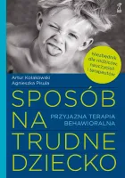 Sposób na trudne dziecko. Przyjazna terapia behawioralna