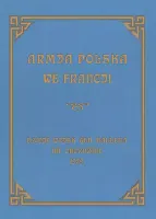 Armja Polska we Francji. Dzieje wojsk generała Hallera na Obczyźnie