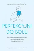 Perfekcyjni Do Bólu. Jak Uwolnić Się Od Perfekcjonizmu Maskującego Depresję