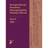 Korespondencja Poselstwa Rzeczypospolitej Polskiej w Bernie Tom II 1942