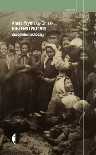 Bieżeństwo 1915. Zapomniani Uchodźcy na Arena.pl