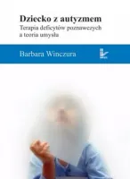 Dziecko z autyzmem Terapia deficytów poznawczych a teoria umysłu