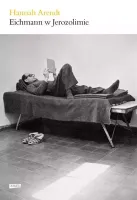 Eichmann W Jerozolimie. Rzecz O Banalności Zła