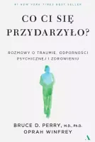 Co Ci Się Przydarzyło? Rozmowy O Traumie, Odporności Psychicznej I Zdrowie