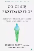 Co Ci Się Przydarzyło? Rozmowy O Traumie, Odporności Psychicznej I Zdrowie