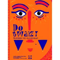 Do twarzy. Dlaczego się malujemy?