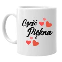 Cześć piękna - kubek na prezent
