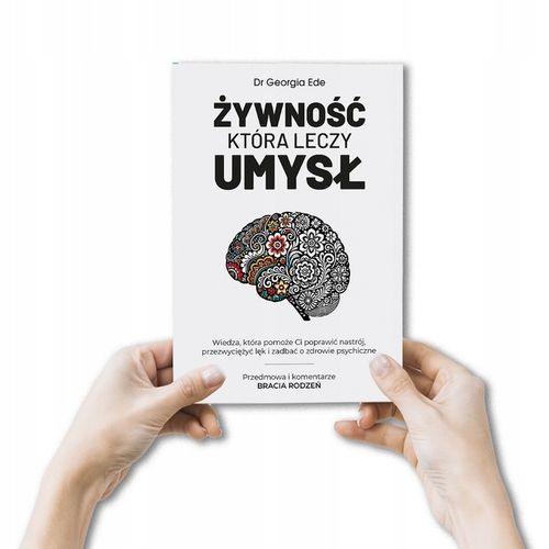 ŻYWNOŚĆ KTÓRA LECZY UMYSŁ Dr Georgia Ede na Arena.pl