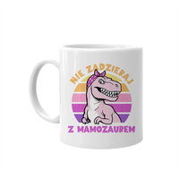 Nie zadzieraj z mamozaurem - kubek prezent dla mamy Dzień Matki