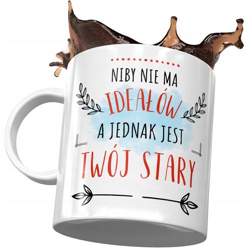Kubek Dla Twojego Starego Niby Nie Ma Ideałów Z Nadrukiem Ze Zdjęciem na Arena.pl