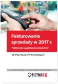 Fakturowanie Sprzedaży W 2017. Praktyczne Wyjaśnienia Ekspertów. 55 Przykła