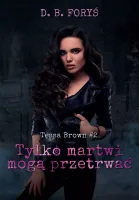 Tessa Brown. Tom 2. Tylko martwi mogą przetrwać