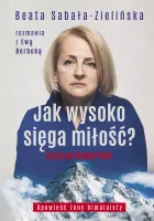 Książka Jak wysoko sięga miłość? Życie po Broad Peak Rozmowa z Ewą Berbeką