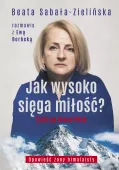 Książka Jak wysoko sięga miłość? Życie po Broad Peak Rozmowa z Ewą Berbeką