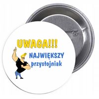 Przypinki UWAGA NAJWIĘKSZY PRZYSTOJNIAK
