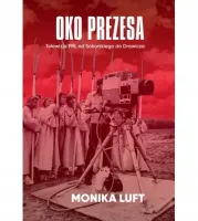 Oko prezesa. Telewizja PRL od Sokorskiego do Drawicza