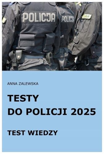 Testy do Policji 2025 Test wiedzy - Anna Zalewska na Arena.pl