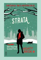 Prywatne śledztwo Agaty Brok. Tom 3. Strata